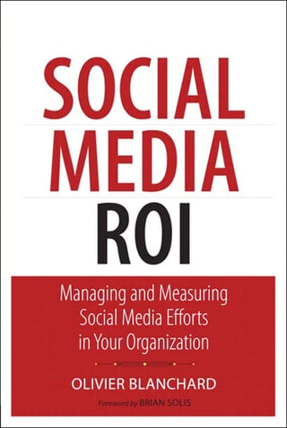 Social Media ROI: Managing and Measuring Social Media Efforts in Your Organization