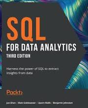 SQL for Data Analytics: Harness the Power of SQL to Extract Insights from Data