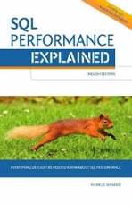 SQL Performance Explained: Everything Developers Need to Know about SQL Performance