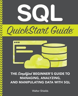 SQL QuickStart Guide: The Simplified Beginner's Guide to Managing, Analyzing, and Manipulating Data With SQL