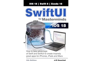 SwiftUI for Masterminds 5th Edition: How to take advantage of Swift and SwiftUI to create insanely great apps for iPhones, iPads, and Macs