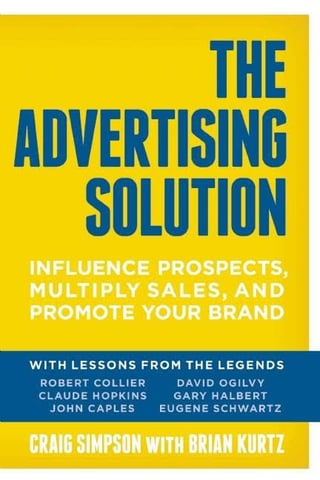 The Advertising Solution: Influence Prospects, Multiply Sales, and Promote Your Brand Craig Simpson