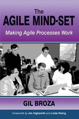 The Agile Mind-Set: Making Agile Processes Work Gil Broza