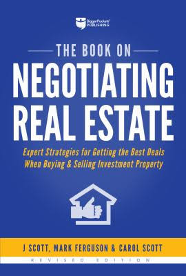 The Book on Negotiating Real Estate: Expert Strategies for Getting the Best Deals When Buying and Selling Investment Property