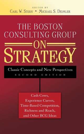 The Boston Consulting Group on Strategy: Classic Concepts and New Perspectives