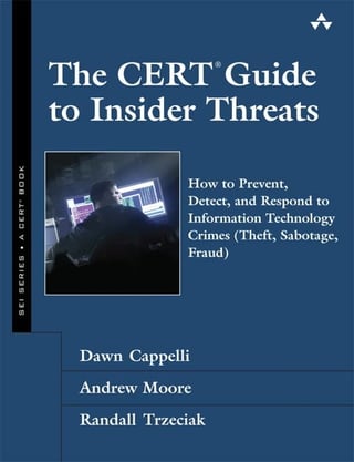 The CERT Guide to Insider Threats: How to Prevent, Detect, and Respond to Information Technology Crimes (theft, Sabotage, Fraud)