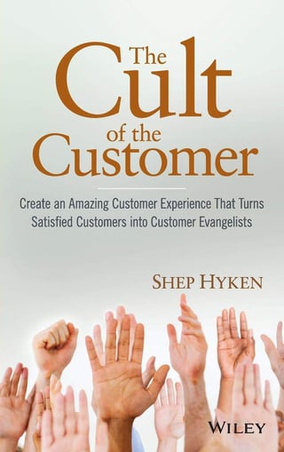 The Cult of the Customer: Create an Amazing Customer Experience That Turns Satisfied Customers Into Customer Evangelists