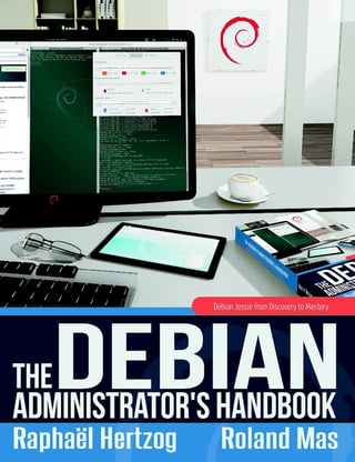 The Debian Administrator's Handbook: Debian Jessie From Discovery To Mastery