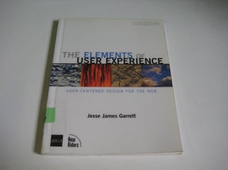 The Elements of User Experience: User-Centered Design for the Web and Beyond