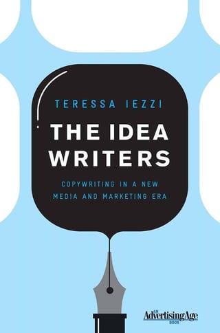 The Idea Writers: Copywriting in a New Media and Marketing Era Teressa Iezzi