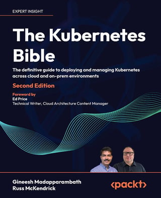 The Kubernetes Bible: The definitive guide to deploying and managing Kubernetes across cloud and on-prem environments