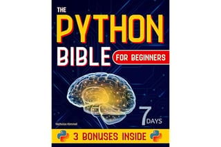 The Python Bible for Beginners: A Step-By-Step Guide to Master Coding from Scratch in Less Than 7 Days and Become the Expert that Top Companies Vie to Hire (with Hands-On Exercises and Code Snippets)