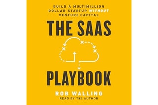 The SaaS Playbook: Build a Multimillion-Dollar Startup Without Venture Capital