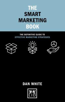 The Smart Marketing Book: The Definitive Guide to Effective Marketing Strategies