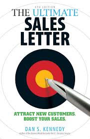 The Ultimate Sales Letter: Attract New Customers. Boost Your Sales. Dan Kennedy