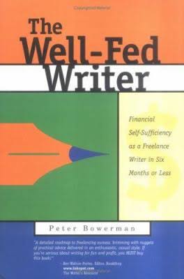 The Well-fed Writer: Financial Self-sufficiency as a Freelance Writer in Six Months Or Less Peter Bowerman