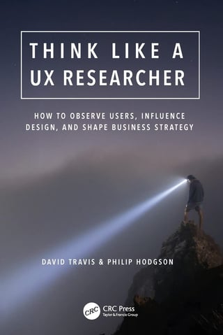 Think Like a UX Researcher: How to Observe Users, Influence Design, and Shape Business Strategy