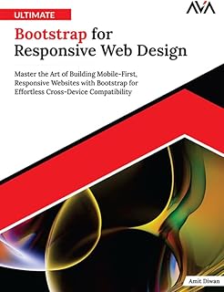 Ultimate Bootstrap for Responsive Web Design: Master the Art of Building Mobile-First, Responsive Websites with Bootstrap for Effortless Cross-Device Compatibility (English Edition)