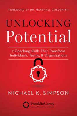 Unlocking Potential: 7 Coaching Skills That Transform Individuals, Teams, and Organizations Michael K. Simpson