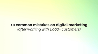 Article: 10 common mistakes on digital marketing (after working with 1,000+ customers)