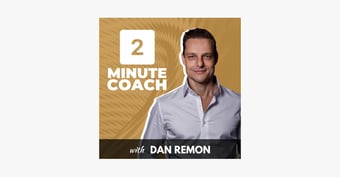 Link: 2 Minute Coach with Dan Remon
