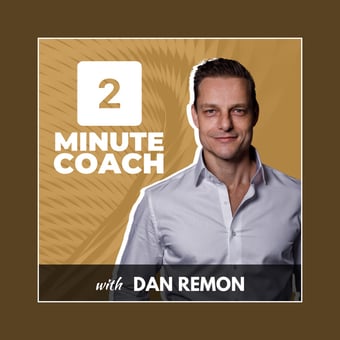 Podcast: 2 Minute Coach with Dan Remon