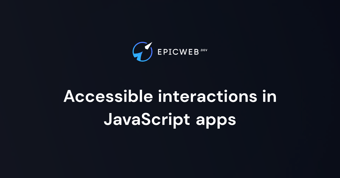 Article: Accessible interactions in JavaScript apps