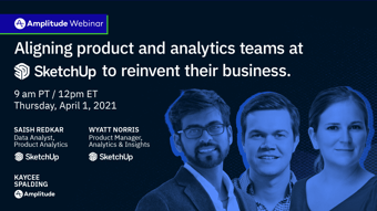 Link: Aligning product and analytics teams at SketchUp to reinvent their business