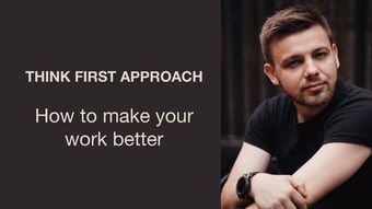 Video: Artem Grygorenko: Think first approach. How to make your work better