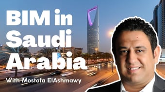 Video: BIM in Saudi Arabia with Mostafa ElAshmawy