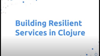 Video: Building Resilient Services in Clojure
