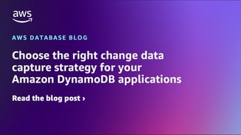 Article: Choose the right change data capture strategy for your Amazon DynamoDB applications | Amazon Web Services