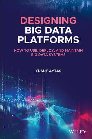 Link: Designing Big Data Platforms: How to Use, Deploy, and Maintain Big Data Systems