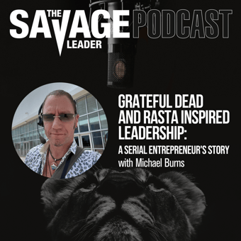 Article: Ep. 61: Michael X. Burns on Grateful Dead and Rasta Inspired Leadership — The Savage Leader