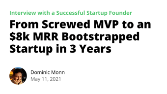 Link: From Screwed MVP to an $8k MRR Bootstrapped Startup in 3 Years