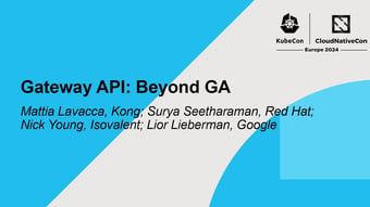 Video: Gateway API: Beyond GA - Mattia Lavacca, Kong; Surya Seetharaman, Nick Young, Lior Lieberman