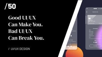 Article: Good UI/UX Can Make You. Bad UI/UX Can Break You. - Agency 50