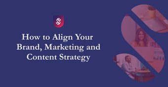 Article: How to Align Your Content Strategy to Your Brand & Marketing Strategy