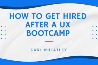 Link: How To Get Hired After A UX Bootcamp - Design Recruiter Carl