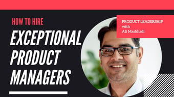 Video: How to Hire Exceptional Product Managers