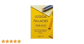 Link: Logical Fallacies for Kids: Empowering young minds with the tools to think critically