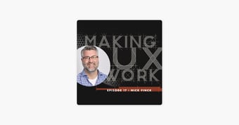Link: ‎Making UX Work with Joe Natoli: Episode 17, Nick Finck: removing fear, reaching out and remaining hungry on Apple Podcasts