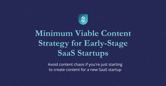 Link: Minimum Viable Content Strategy for Early-Stage Startups