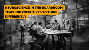 Article: Neuroscience in the Boardroom: Teaching Executives to Think Differently