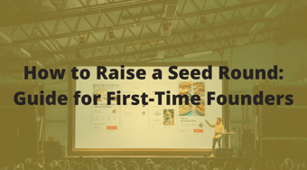 Article: Raise a Seed Round: Guide for First-Time Founders