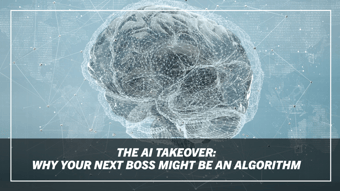 Article: The AI Takeover: Why Your Next Boss Might Be an Algorithm