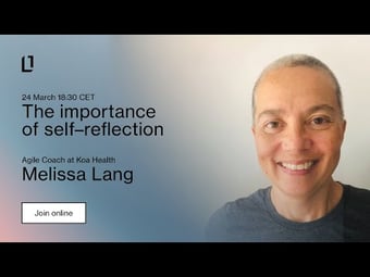 Video: The importance of self-reflection - Mel Lang, agile coach @ Koa Health