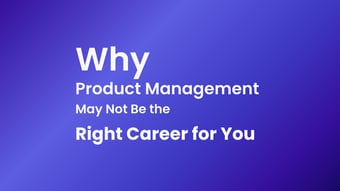 Article: Why Product Management May Not Be the Right Career for You