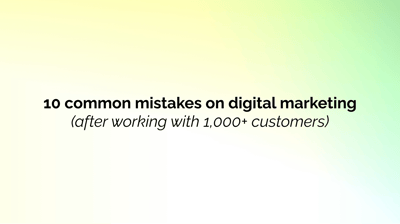 Article: 10 common mistakes on digital marketing (after working with 1,000+ customers)