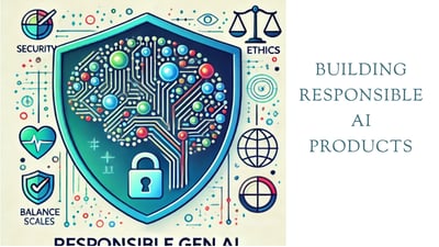 Article: Building Responsible AI products while navigating the AI frontiers